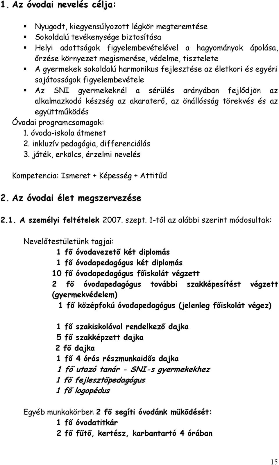 akaraterı, az önállósság törekvés és az együttmőködés Óvodai programcsomagok: 1. óvoda-iskola átmenet 2. inkluzív pedagógia, differenciálás 3.