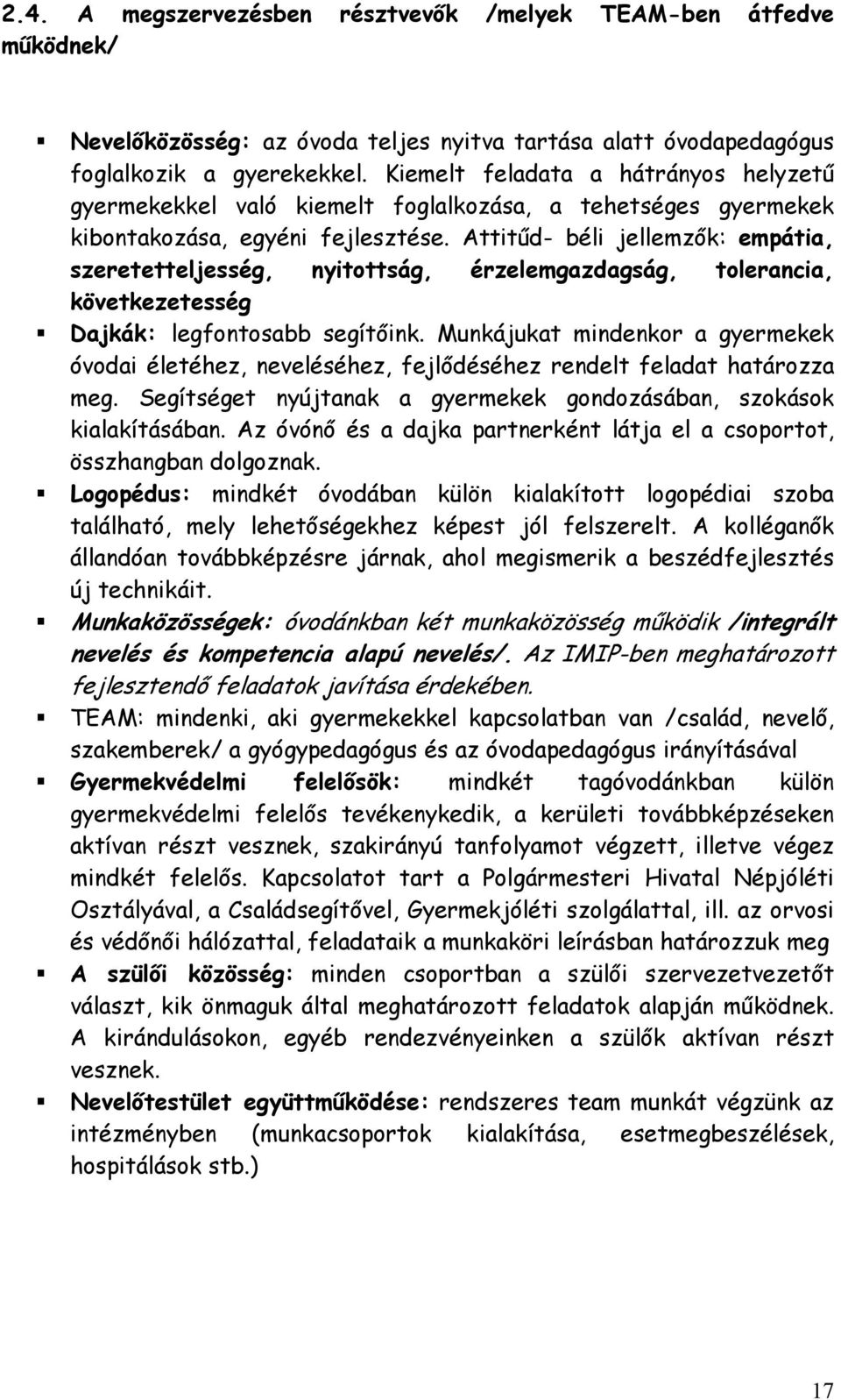 Attitőd- béli jellemzık: empátia, szeretetteljesség, nyitottság, érzelemgazdagság, tolerancia, következetesség Dajkák: legfontosabb segítıink.