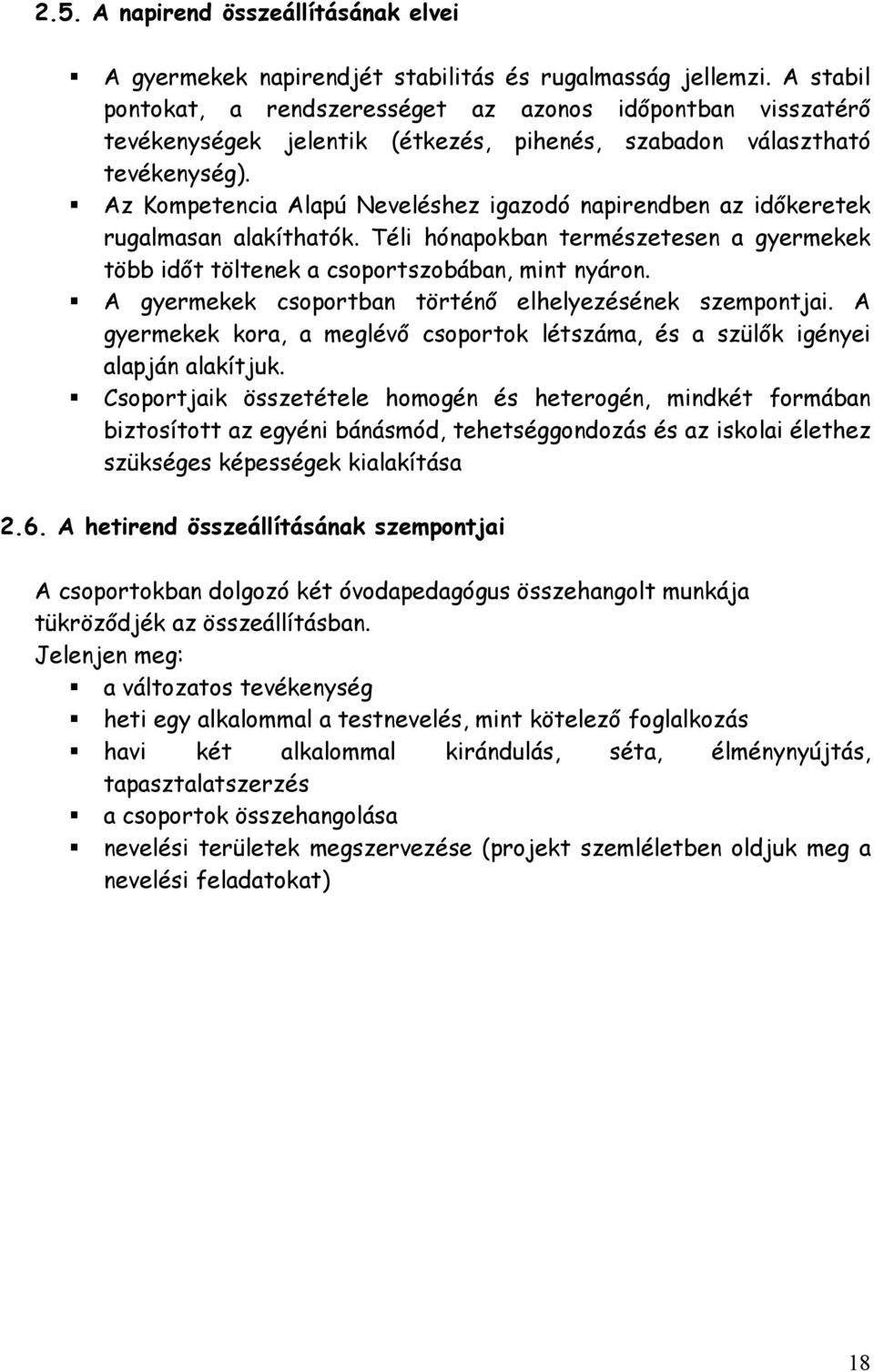 Az Kompetencia Alapú Neveléshez igazodó napirendben az idıkeretek rugalmasan alakíthatók. Téli hónapokban természetesen a gyermekek több idıt töltenek a csoportszobában, mint nyáron.