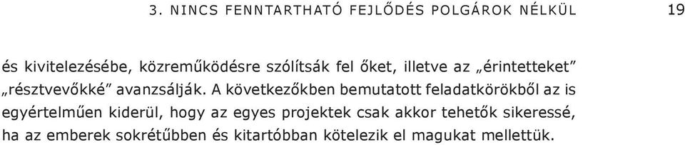 A következőkben bemutatott feladatkörökből az is egyértelműen kiderül, hogy az egyes