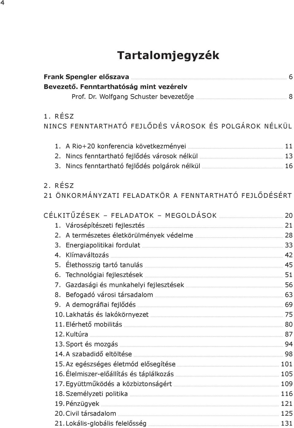 rész 21 önkormányzati feladatkör a fenntartható fejlődésért Célkitűzések feladatok megoldások 20 1. Városépítészeti fejlesztés 21 2. A természetes életkörülmények védelme 28 3.