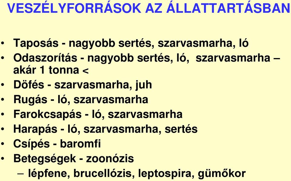 juh Rugás - ló, szarvasmarha Farokcsapás - ló, szarvasmarha Harapás - ló,