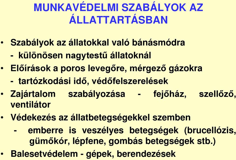 szabályozása - fejőház, szellőző, ventilátor Védekezés az állatbetegségekkel szemben - emberre is