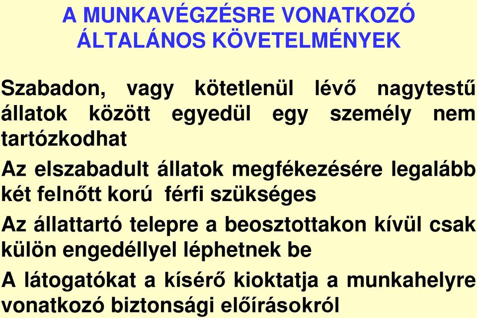 legalább két felnőtt korú férfi szükséges Az állattartó telepre a beosztottakon kívül csak