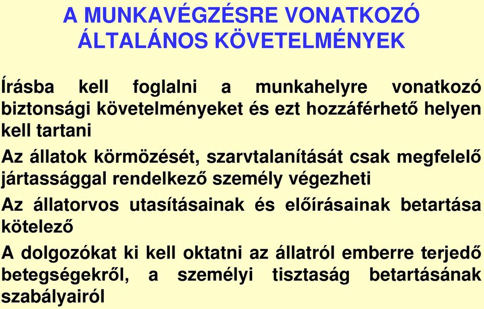 megfelelő jártassággal rendelkező személy végezheti Az állatorvos utasításainak és előírásainak betartása