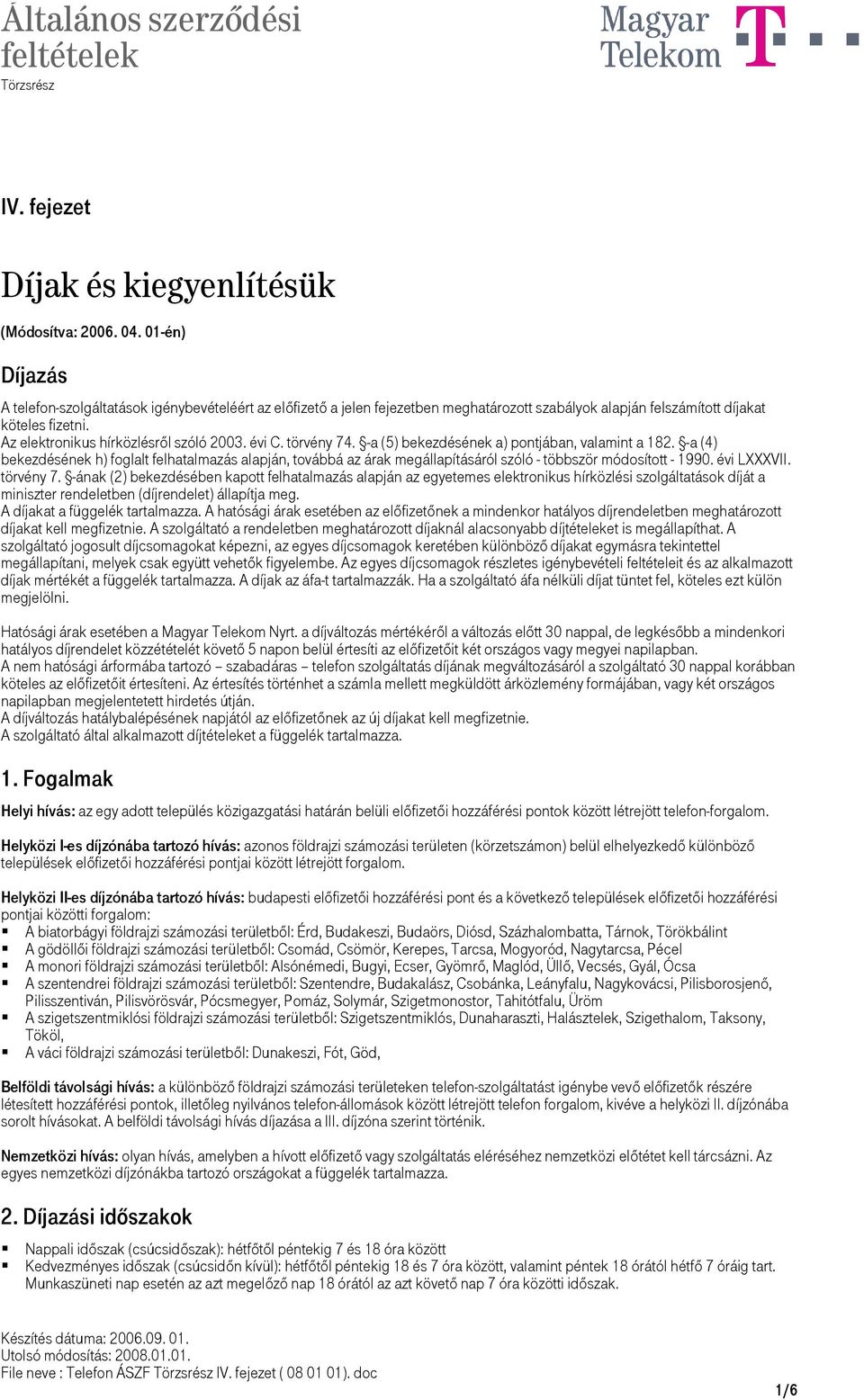 évi C. törvény 74. -a (5) bekezdésének a) pontjában, valamint a 182. -a (4) bekezdésének h) foglalt felhatalmazás alapján, továbbá az árak megállapításáról szóló - többször módosított - 1990.