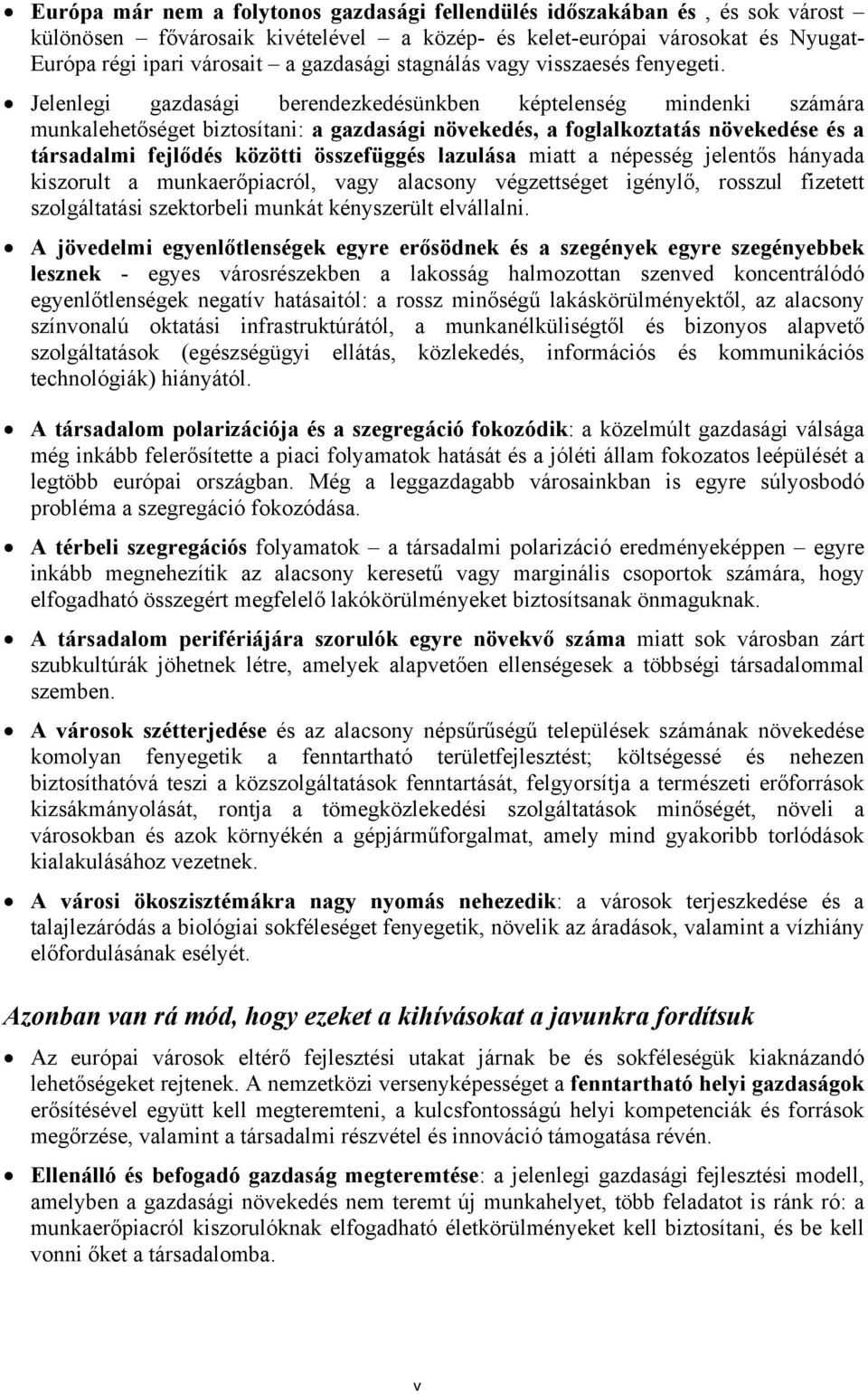 Jelenlegi gazdasági berendezkedésünkben képtelenség mindenki számára munkalehetőséget biztosítani: a gazdasági növekedés, a foglalkoztatás növekedése és a társadalmi fejlődés közötti összefüggés