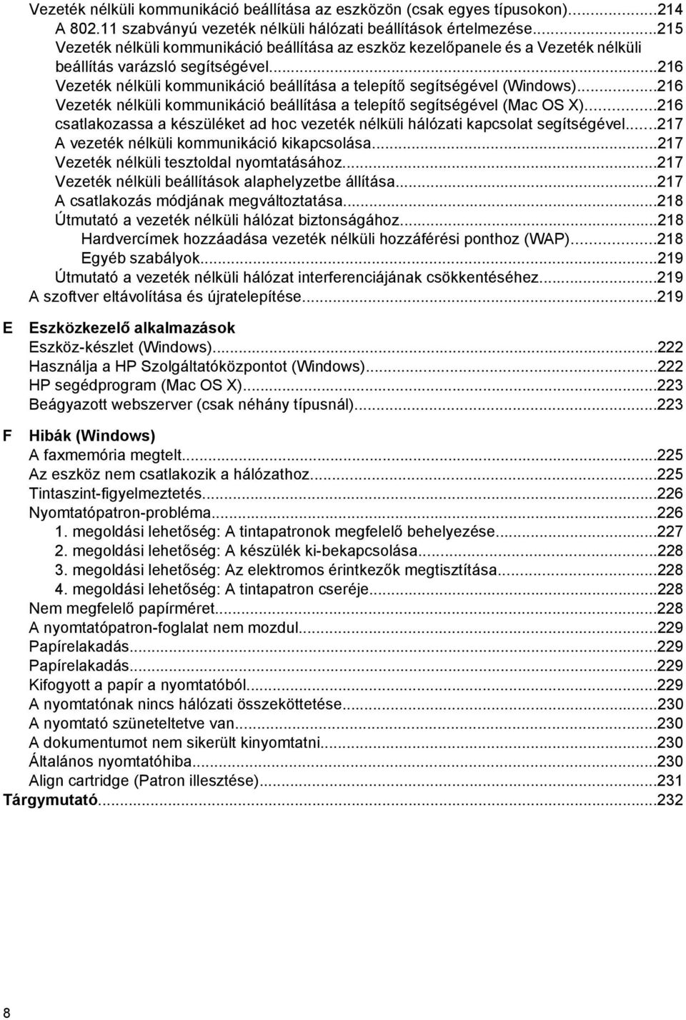 ..216 Vezeték nélküli kommunikáció beállítása a telepítő segítségével (Mac OS X)...216 csatlakozassa a készüléket ad hoc vezeték nélküli hálózati kapcsolat segítségével.