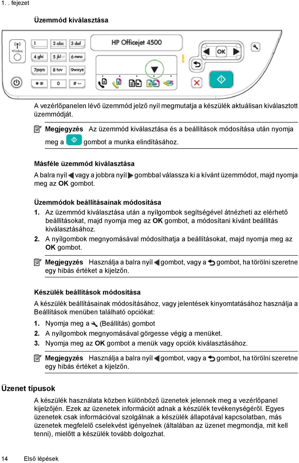 Másféle üzemmód kiválasztása A balra nyíl vagy a jobbra nyíl gombbal válassza ki a kívánt üzemmódot, majd nyomja meg az OK gombot. Üzemmódok beállításainak módosítása 1.