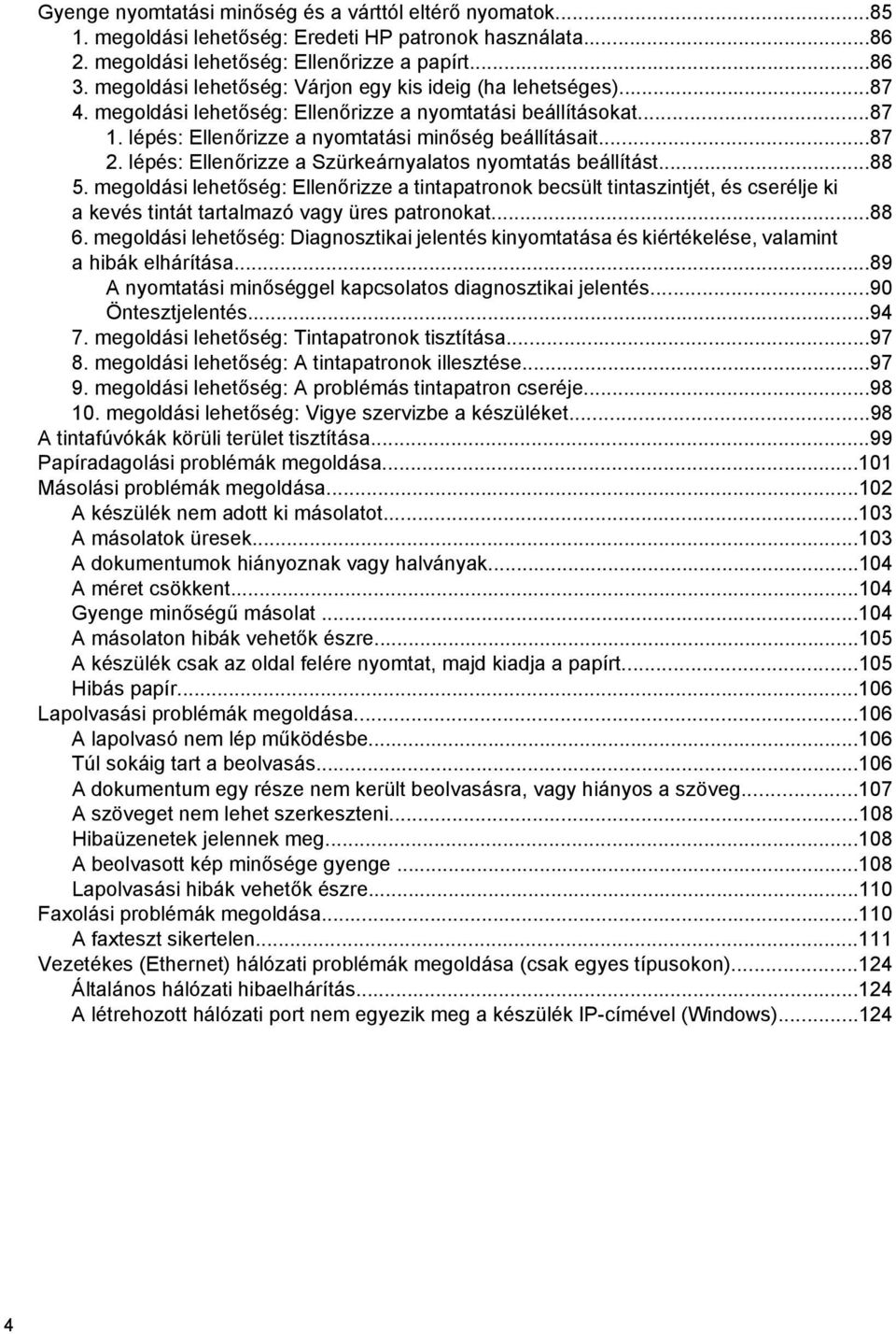 lépés: Ellenőrizze a Szürkeárnyalatos nyomtatás beállítást...88 5.