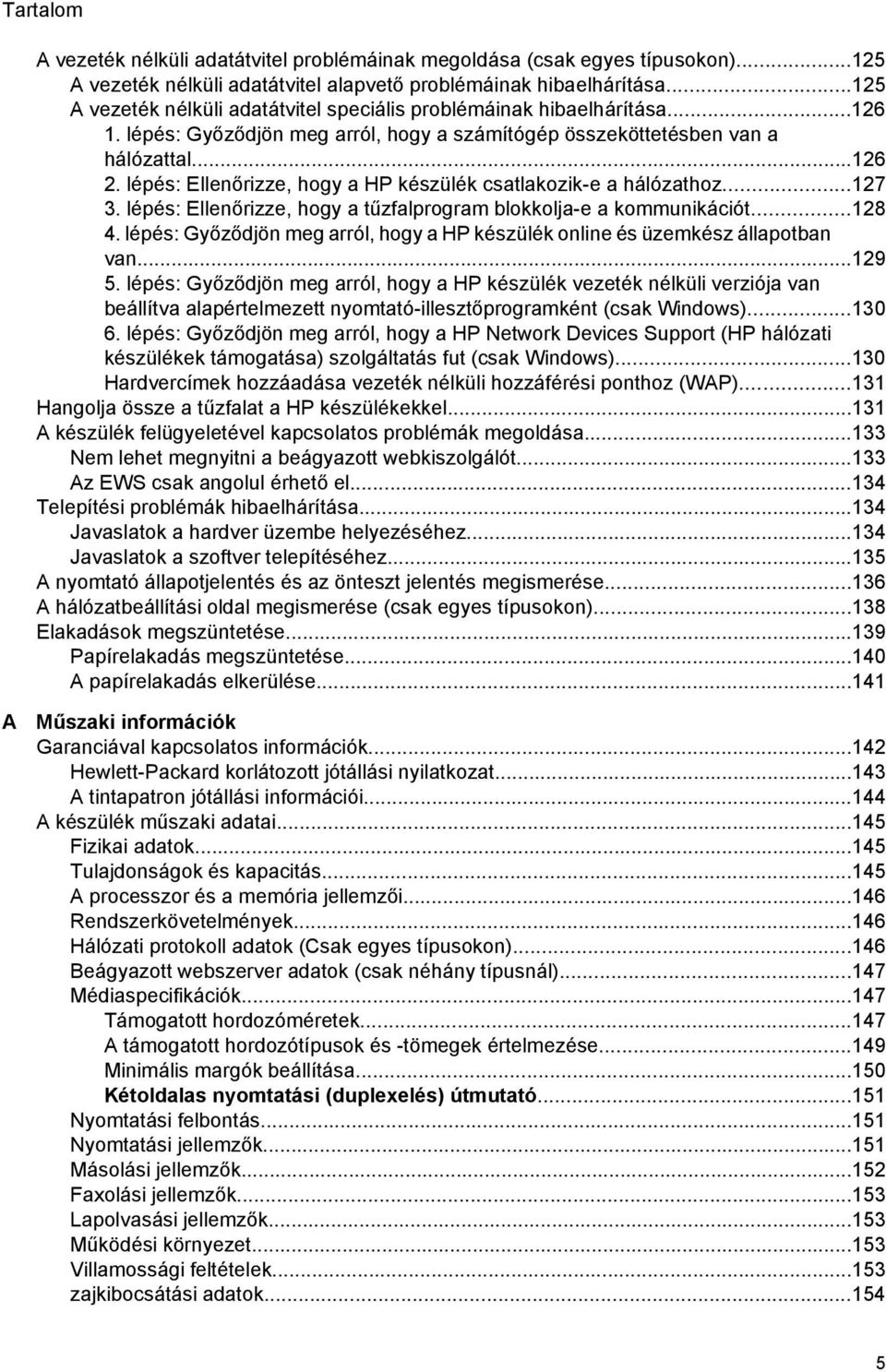 lépés: Ellenőrizze, hogy a HP készülék csatlakozik-e a hálózathoz...127 3. lépés: Ellenőrizze, hogy a tűzfalprogram blokkolja-e a kommunikációt...128 4.