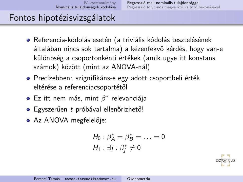 (mint az ANOVA-nál) Precízebben: szignifikáns-e egy adott csoportbeli érték eltérése a referenciacsoportétől Ez itt