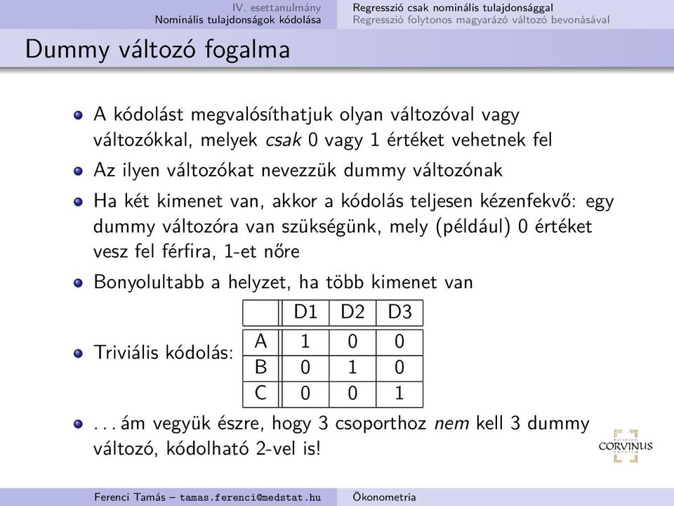 változóra van szükségünk, mely (például) 0 értéket vesz fel férfira, 1-et nőre Bonyolultabb a helyzet, ha több kimenet van