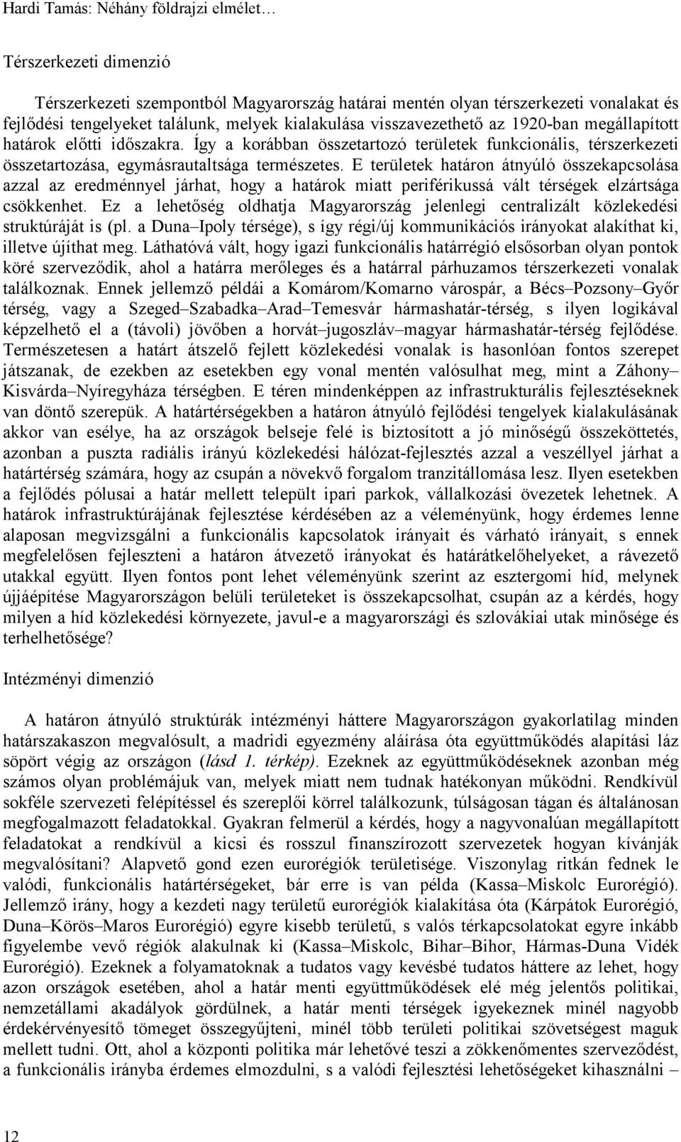 E területek határon átnyúló összekapcsolása azzal az eredménnyel járhat, hogy a határok miatt periférikussá vált térségek elzártsága csökkenhet.