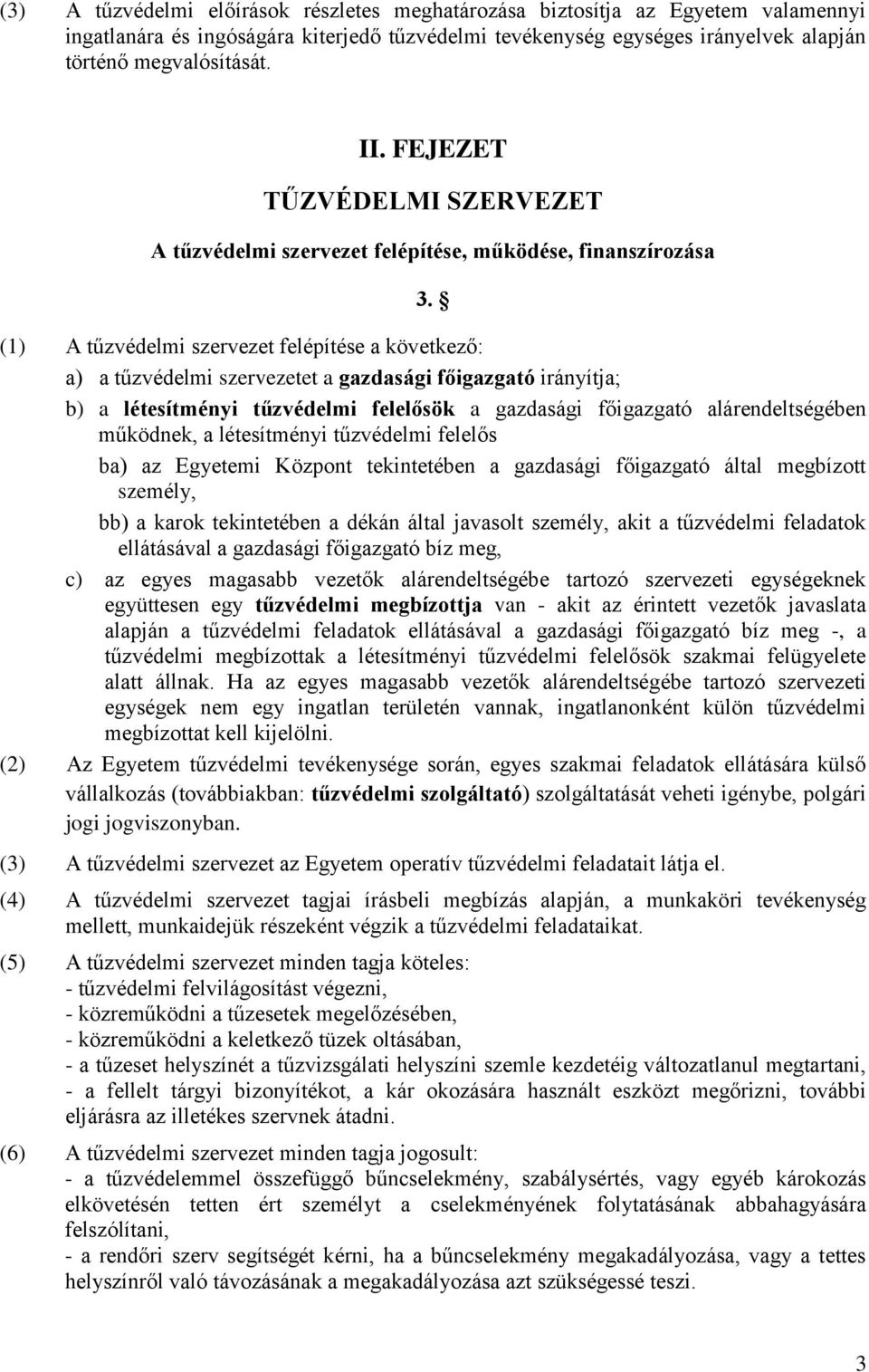 (1) A szervezet felépítése a következő: a) a szervezetet a gazdasági főigazgató irányítja; b) a létesítményi felelősök a gazdasági főigazgató alárendeltségében működnek, a létesítményi felelős ba) az