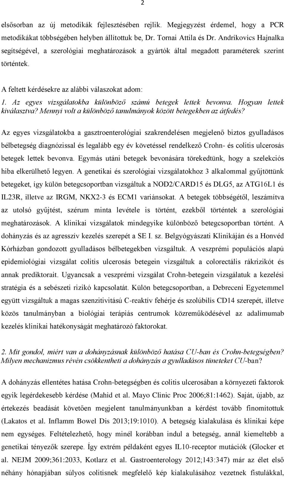 Az egyes vizsgálatokba különböző számú betegek lettek bevonva. Hogyan lettek kiválasztva? Mennyi volt a különböző tanulmányok között betegekben az átfedés?