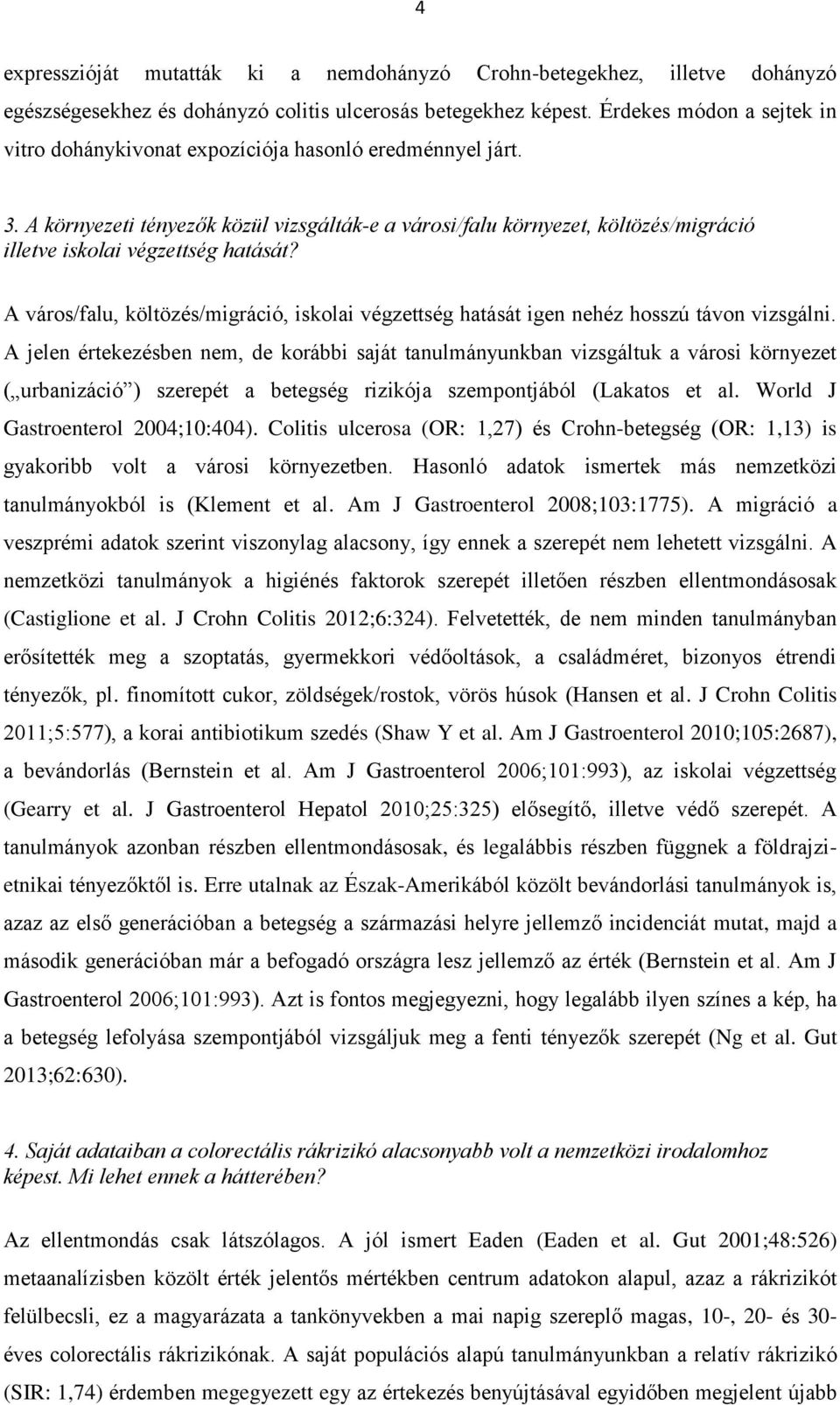 A környezeti tényezők közül vizsgálták-e a városi/falu környezet, költözés/migráció illetve iskolai végzettség hatását?