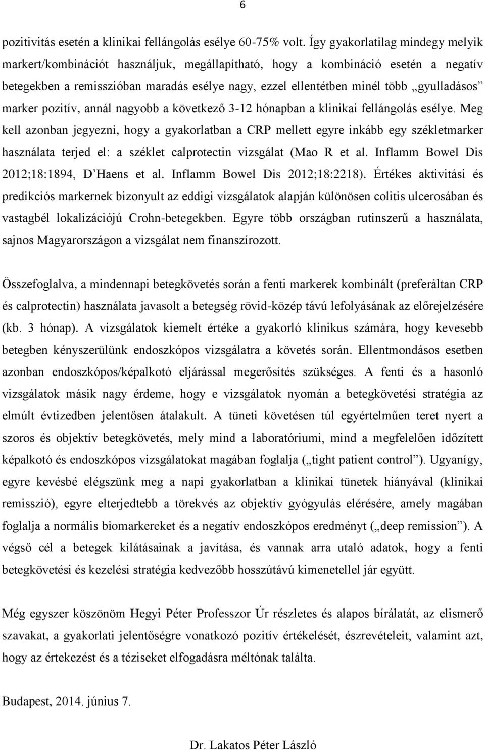 gyulladásos marker pozitív, annál nagyobb a következő 3-12 hónapban a klinikai fellángolás esélye.