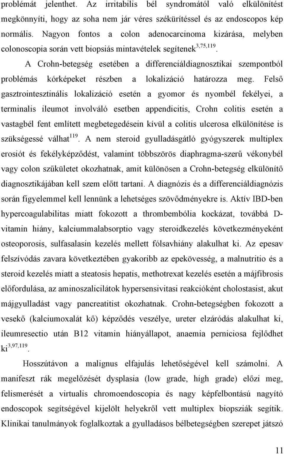 A Crohn-betegség esetében a differenciáldiagnosztikai szempontból problémás kórképeket részben a lokalizáció határozza meg.