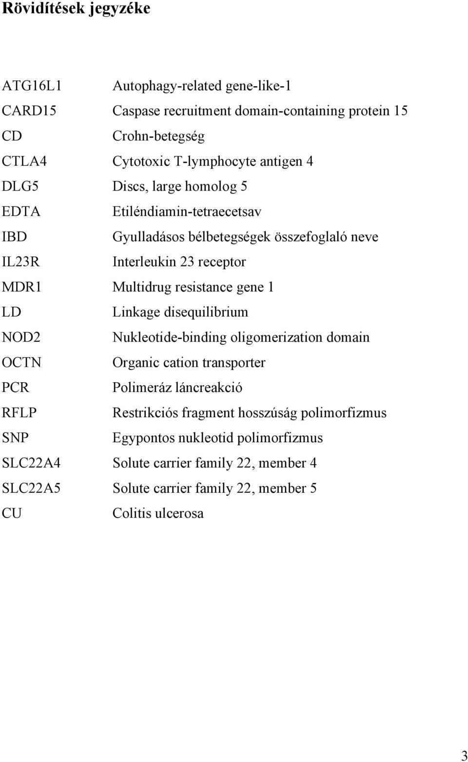 resistance gene 1 LD Linkage disequilibrium NOD2 Nukleotide-binding oligomerization domain OCTN Organic cation transporter PCR Polimeráz láncreakció RFLP Restrikciós