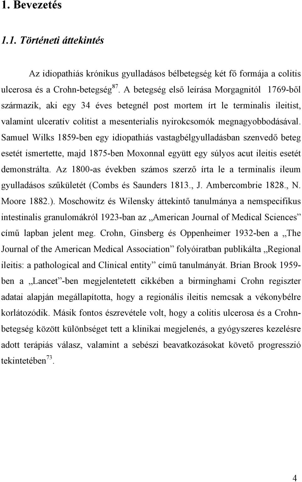 Samuel Wilks 1859-ben egy idiopathiás vastagbélgyulladásban szenvedő beteg esetét ismertette, majd 1875-ben Moxonnal együtt egy súlyos acut ileitis esetét demonstrálta.