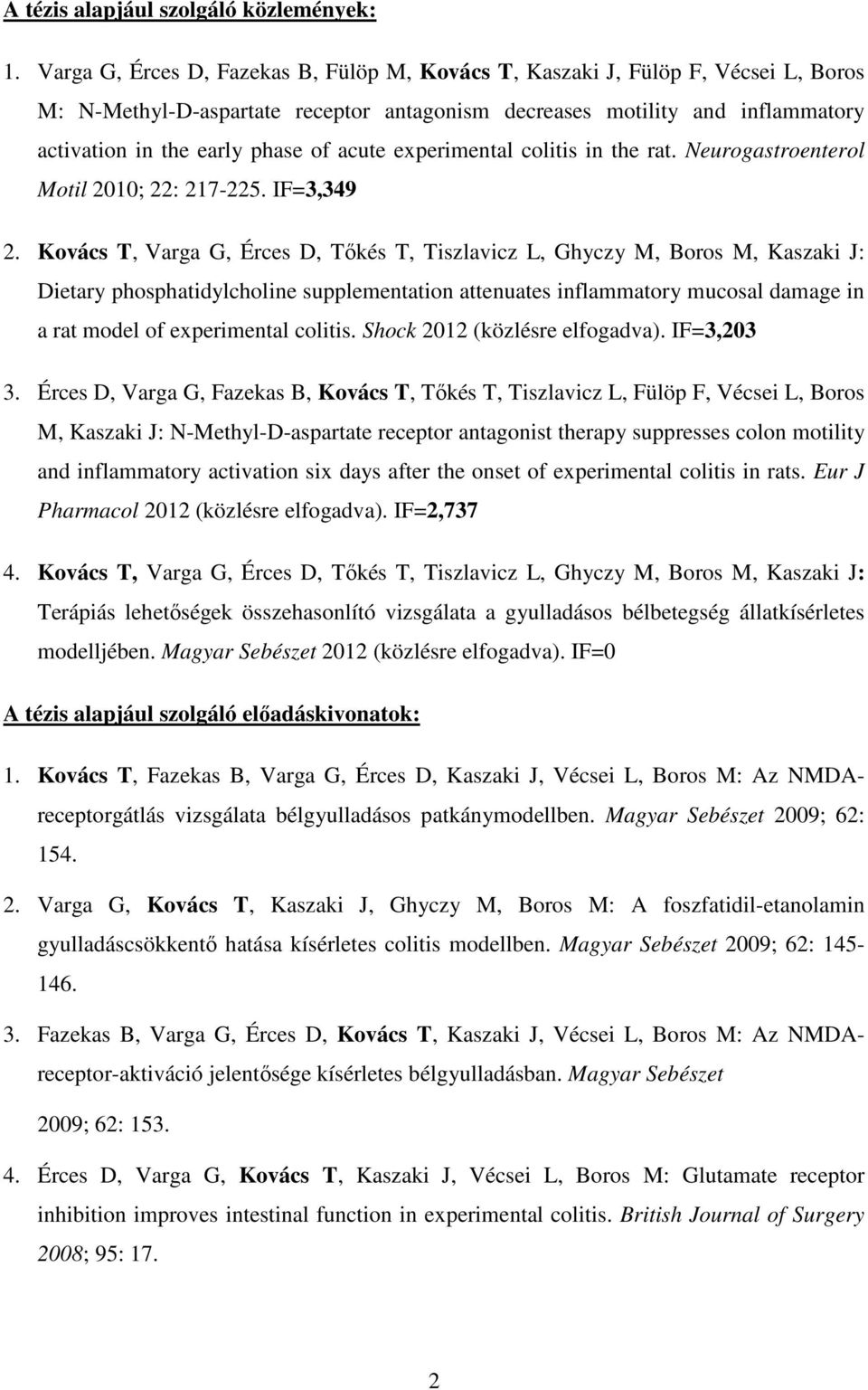 acute experimental colitis in the rat. Neurogastroenterol Motil 2010; 22: 217-225. IF=3,349 2.