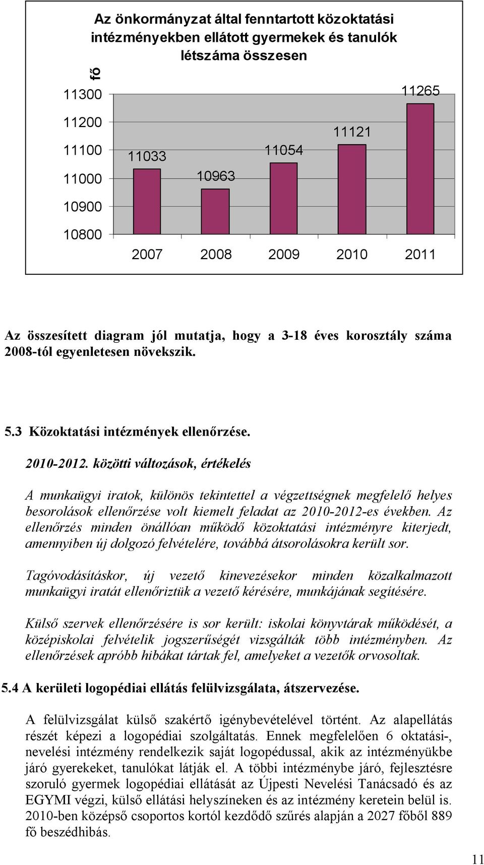 közötti változások, értékelés A munkaügyi iratok, különös tekintettel a végzettségnek megfelelő helyes besorolások ellenőrzése volt kiemelt feladat az 2010-2012-es években.