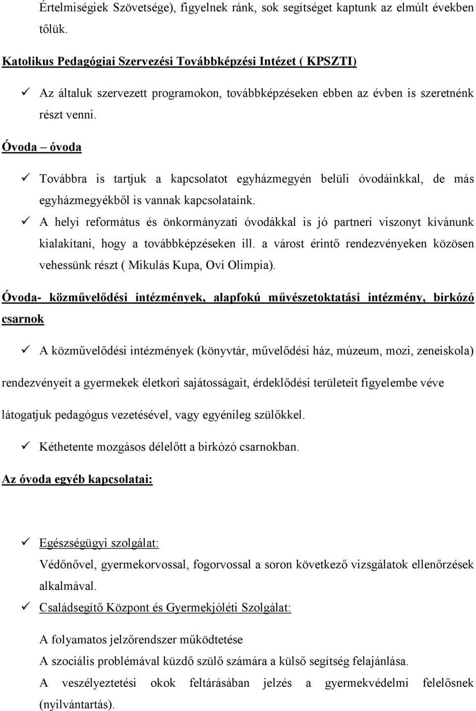 Óvoda óvoda Továbbra is tartjuk a kapcsolatot egyházmegyén belüli óvodáinkkal, de más egyházmegyékből is vannak kapcsolataink.