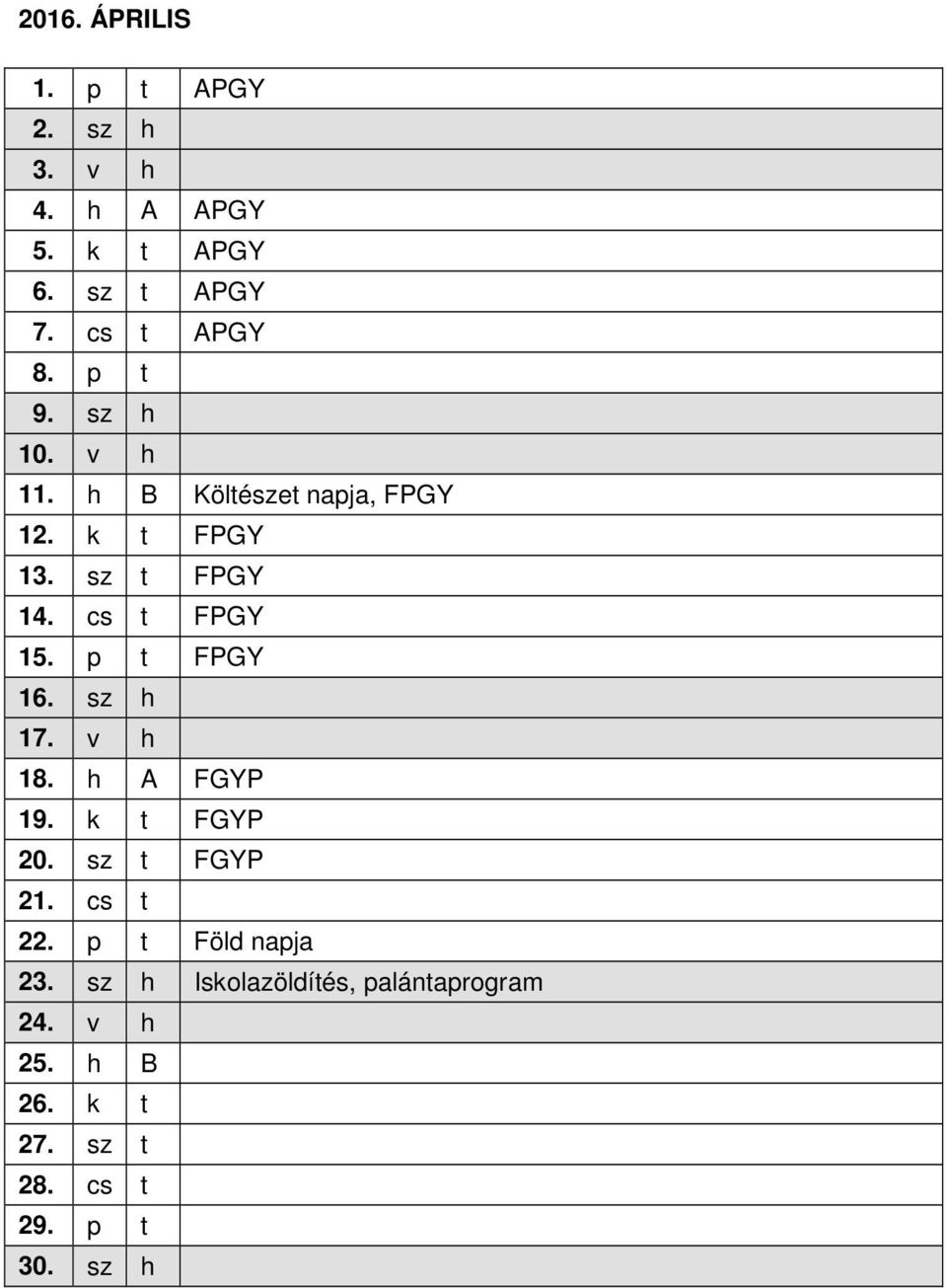 p t FPGY 16. sz h 17. v h 18. h A FGYP 19. k t FGYP 20. sz t FGYP 21. cs t 22.