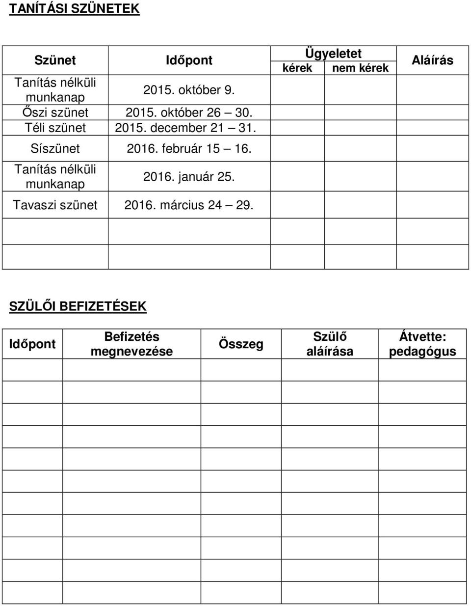 Tanítás nélküli munkanap 2016. január 25. Tavaszi szünet 2016. március 24 29.