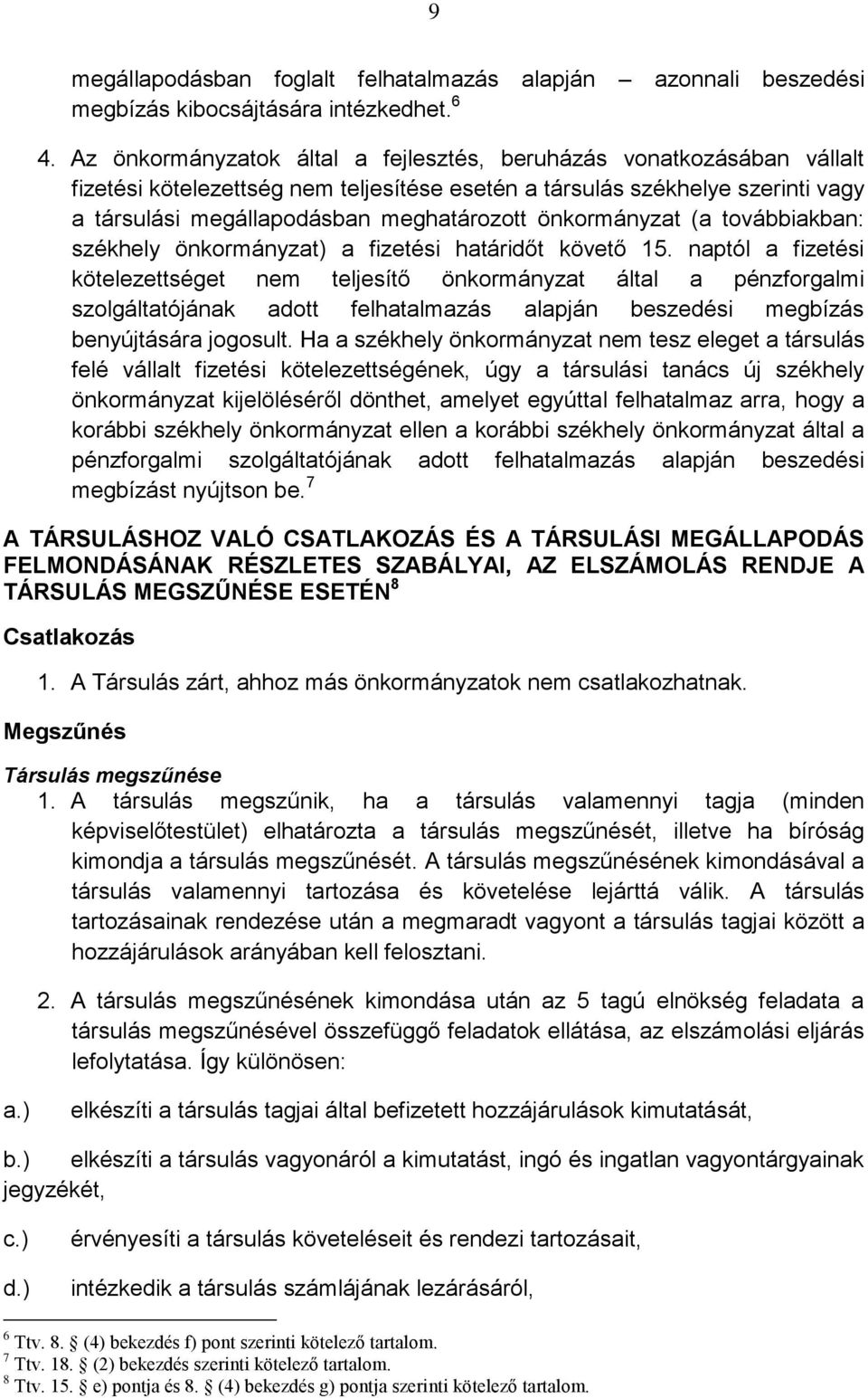 önkormányzat (a továbbiakban: székhely önkormányzat) a fizetési határidőt követő 15.