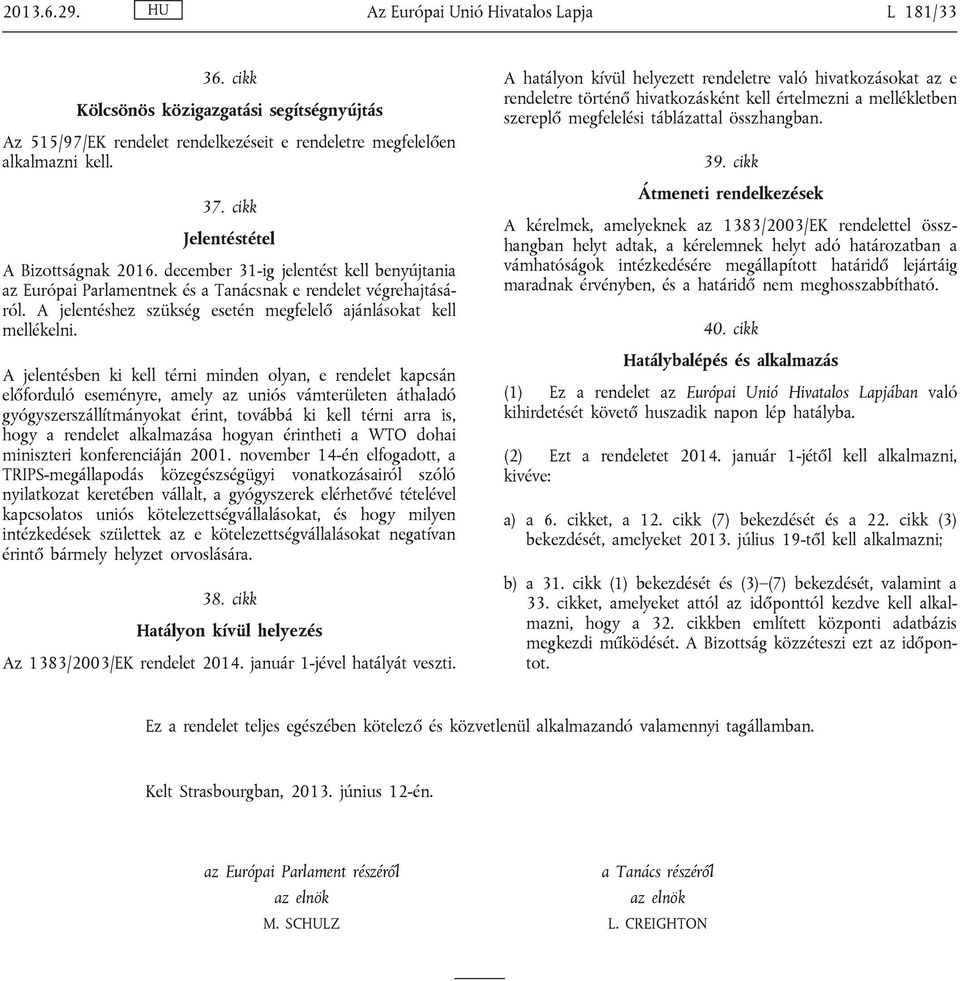 A jelentéshez szükség esetén megfelelő ajánlásokat kell mellékelni.