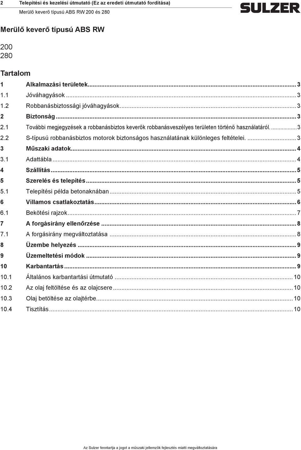 .. 3 3 Műszaki adatok... 4 3.1 Adattábla... 4 4 Szállítás... 5 5 Szerelés és telepítés... 5 5.1 Telepítési példa betonaknában... 5 6 Villaos satlakoztatás... 6 6.1 Bekötési rajzok.