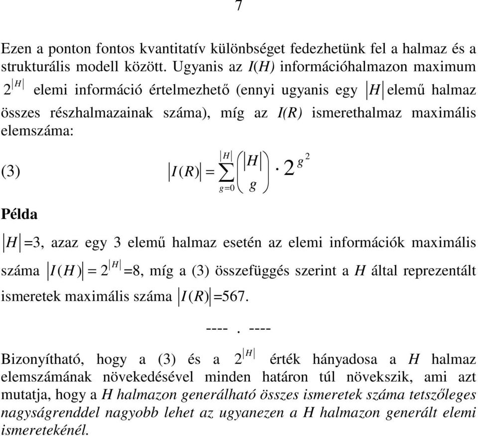 ( R) = g= 0 g Példa 2 g 2 H =3, azaz egy 3 elemő halmaz esetén az elemi információk maximális száma H I ( H ) = 2 =8, míg a (3) összefüggés szerint a H által reprezentált ismeretek maximális száma I