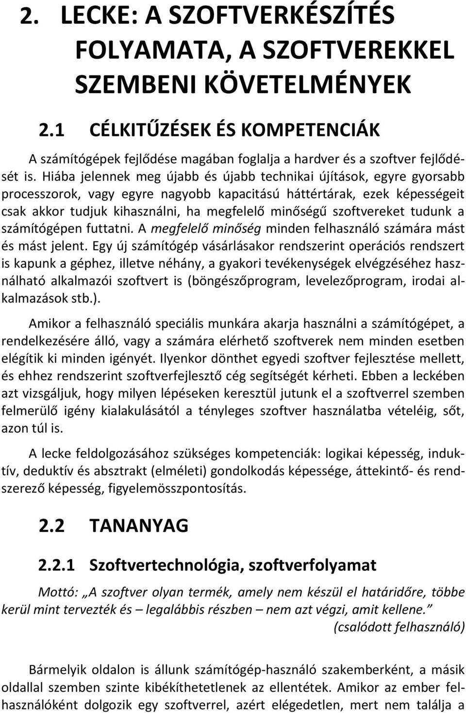 szoftvereket tudunk a számítógépen futtatni. A megfelelő minőség minden felhasználó számára mást és mást jelent.