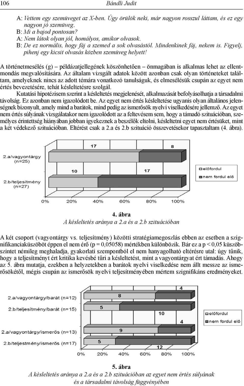 A történetmesélés (g) példázatjellegének köszönhetően önmagában is alkalmas lehet az ellentmondás megvalósítására.