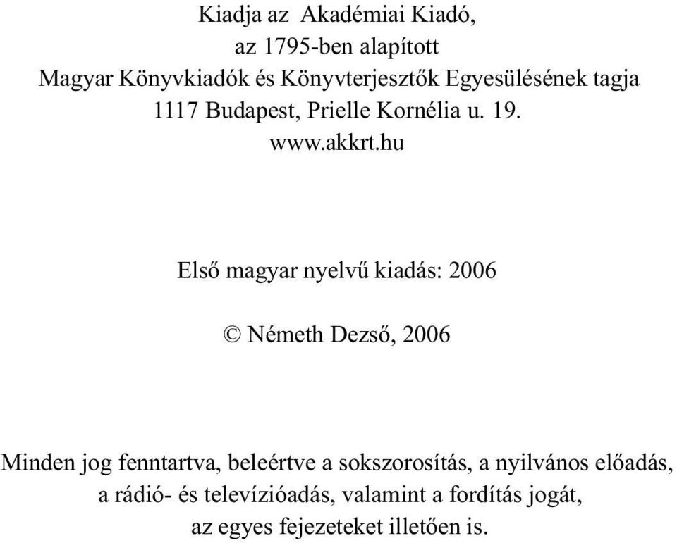 hu Elsõ magyar nyelvû kiadás: 2006 Németh Dezsõ, 2006 Minden jog fenntartva, beleértve a