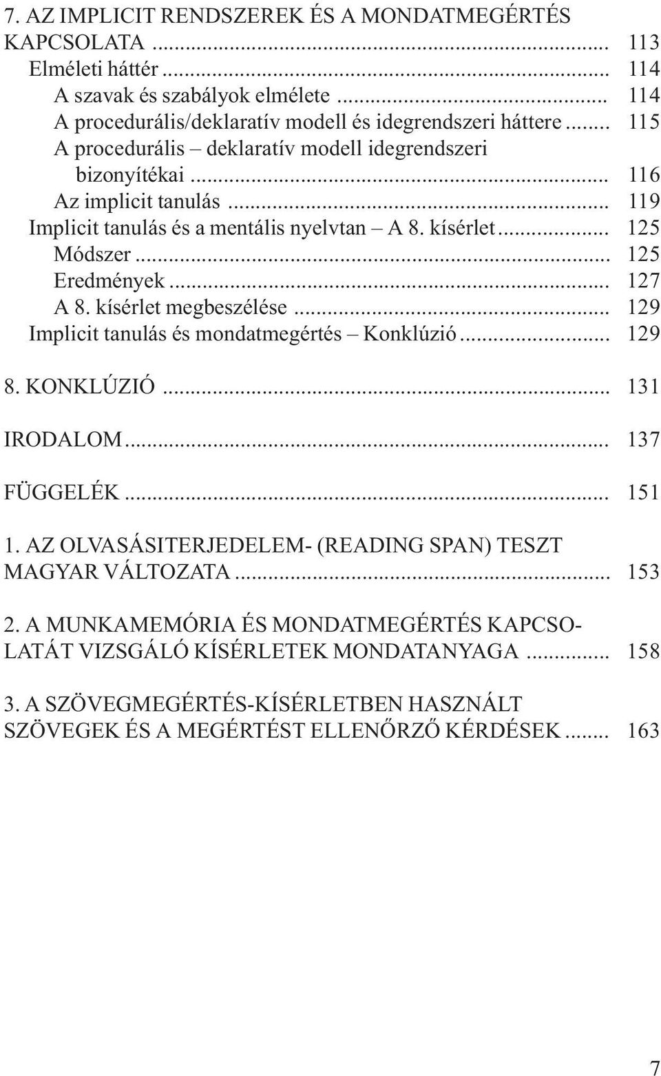 .. Implicit tanulás és mondatmegértés Konklúzió... 113 114 114 115 116 119 125 125 127 129 129 8. KONKLÚZIÓ... IRODALOM... FÜGGELÉK... 1. AZ OLVASÁSITERJEDELEM- (READING SPAN) TESZT MAGYAR VÁLTOZATA.