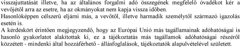 A kérdéskört érintően megjegyzendő, hogy az Európai Unió más tagállamainak adóhatóságai is hasonló gyakorlatot alakítottak ki, ez a