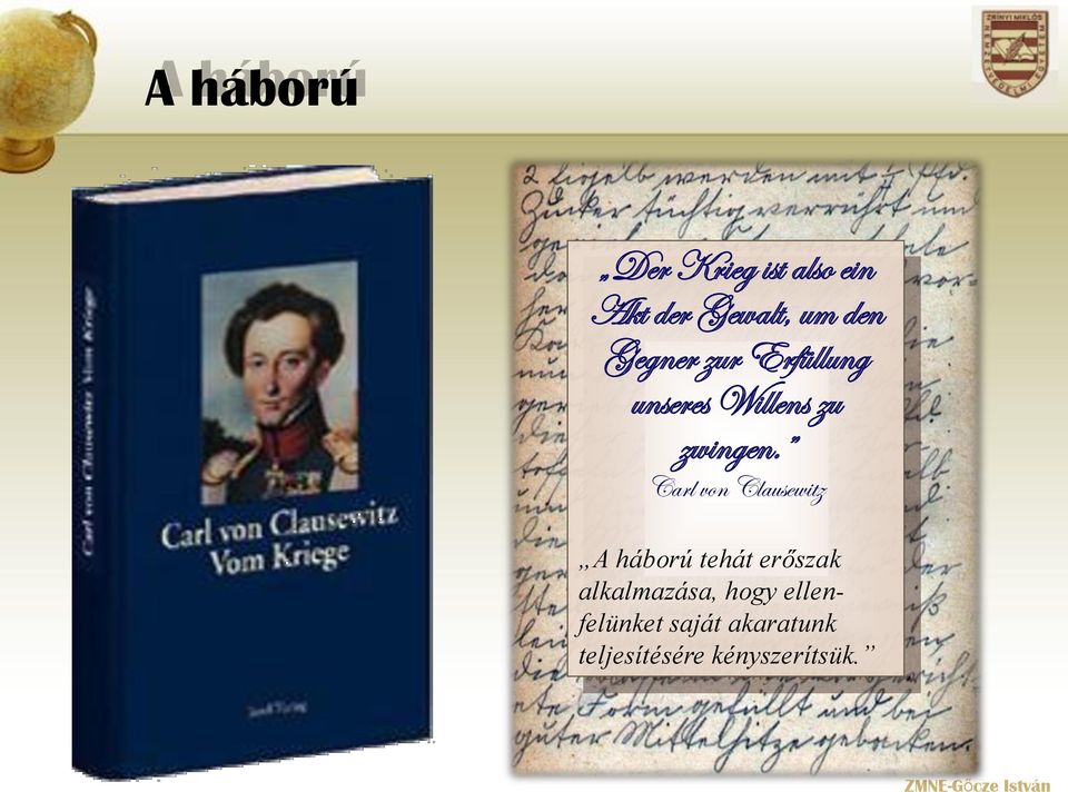 Carl von Clausewitz A háború tehát erőszak alkalmazása,