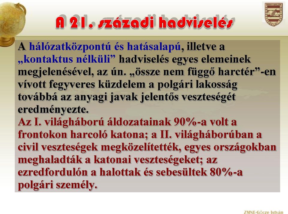 eredményezte. Az I. világháború áldozatainak 90%-a volt a frontokon harcoló katona; a II.
