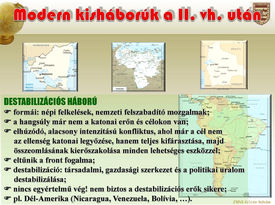 összeomlásának kierőszakolása minden lehetséges eszközzel; eltűnik a front fogalma; destabilizáció: társadalmi, gazdasági szerkezet és