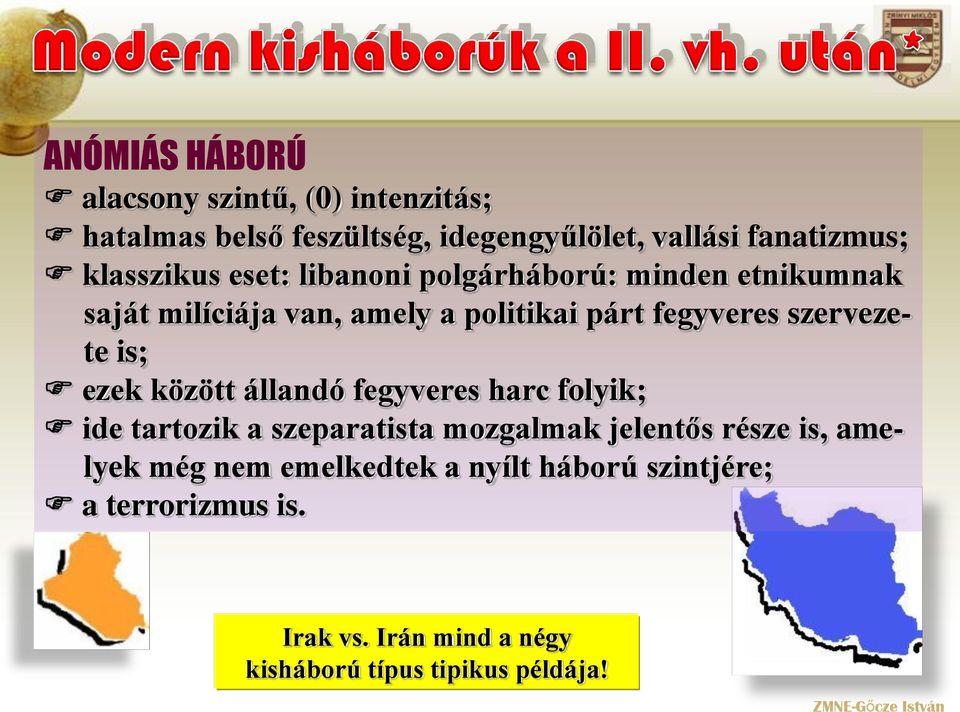 szervezete is; ezek között állandó fegyveres harc folyik; ide tartozik a szeparatista mozgalmak jelentős része is,