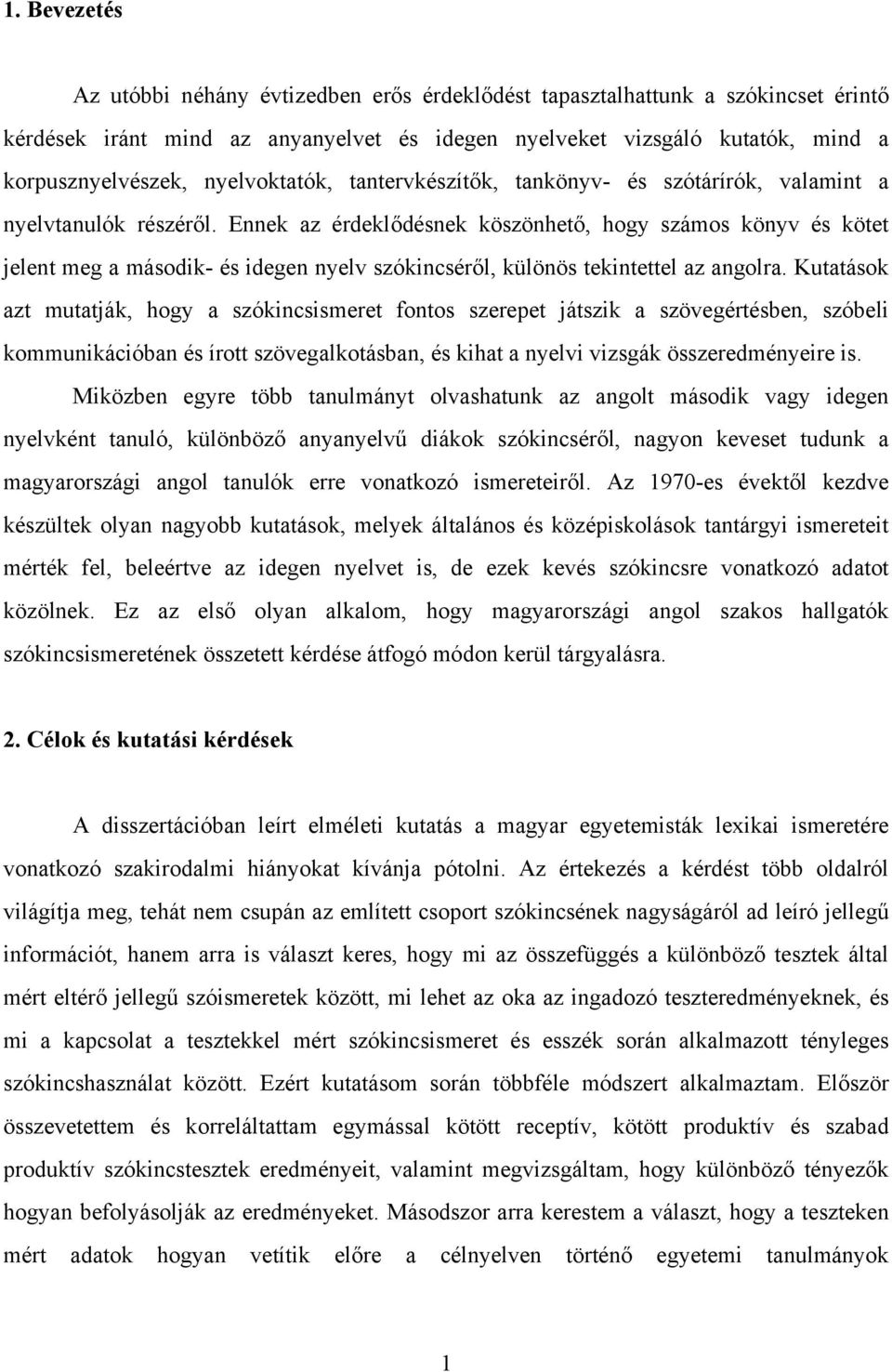 Ennek az érdeklődésnek köszönhető, hogy számos könyv és kötet jelent meg a második- és idegen nyelv szókincséről, különös tekintettel az angolra.