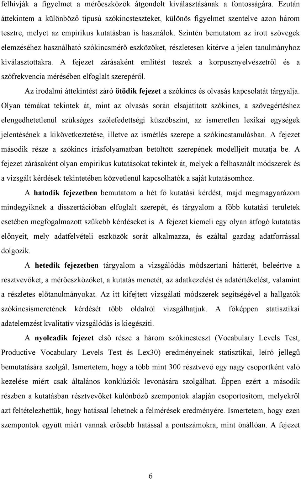 Szintén bemutatom az írott szövegek elemzéséhez használható szókincsmérő eszközöket, részletesen kitérve a jelen tanulmányhoz kiválasztottakra.