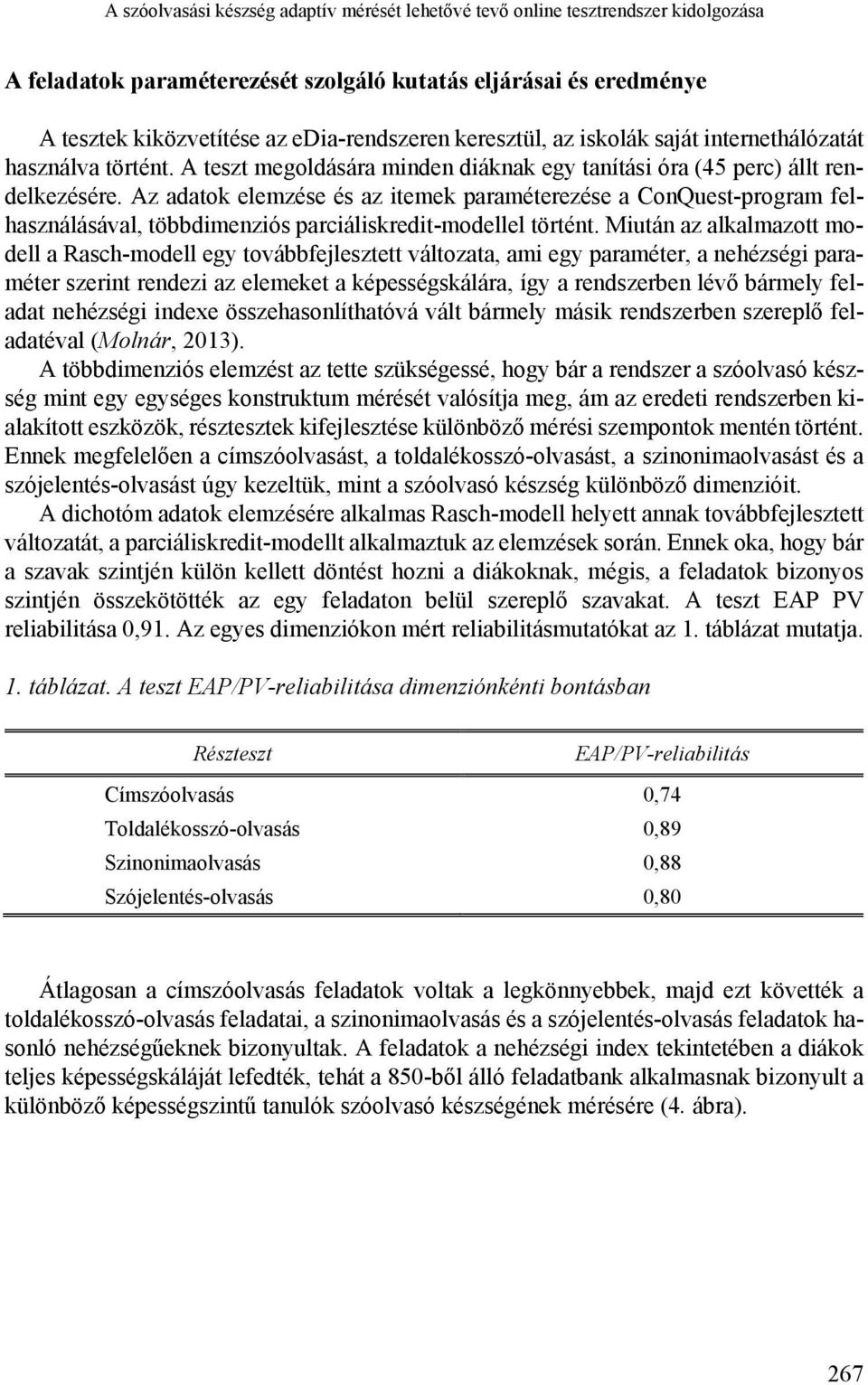 Az adatok elemzése és az itemek paraméterezése a ConQuest-program felhasználásával, többdimenziós parciáliskredit-modellel történt.