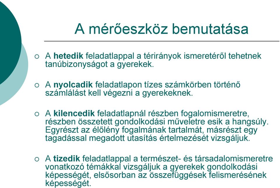 A kilencedik feladatlapnál részben fogalomismeretre, részben összetett gondolkodási műveletre esik a hangsúly.