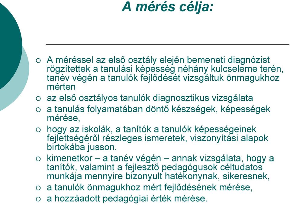 a tanulók képességeinek fejlettségéről részleges ismeretek, viszonyítási alapok birtokába jusson.