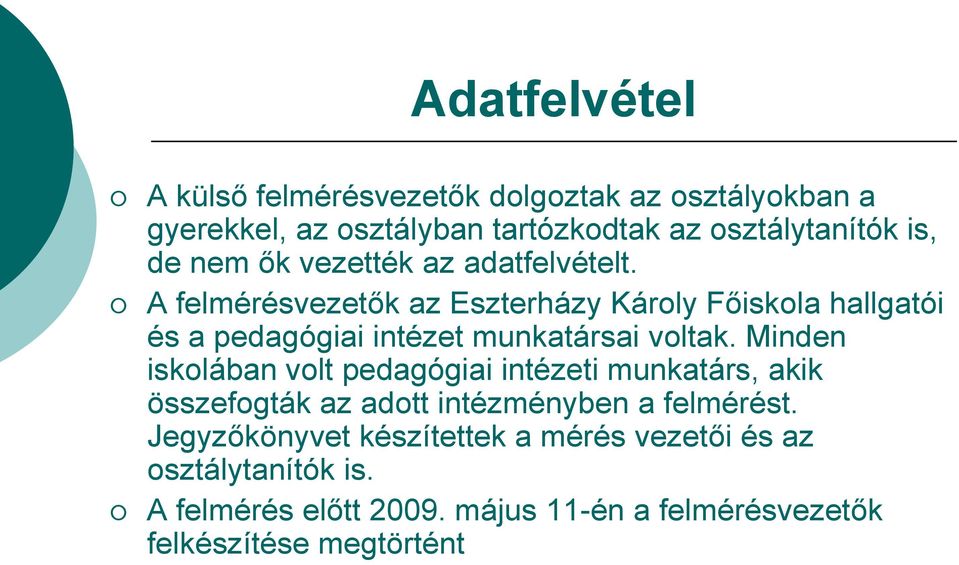 A felmérésvezetők az Eszterházy Károly Főiskola hallgatói és a pedagógiai intézet munkatársai voltak.