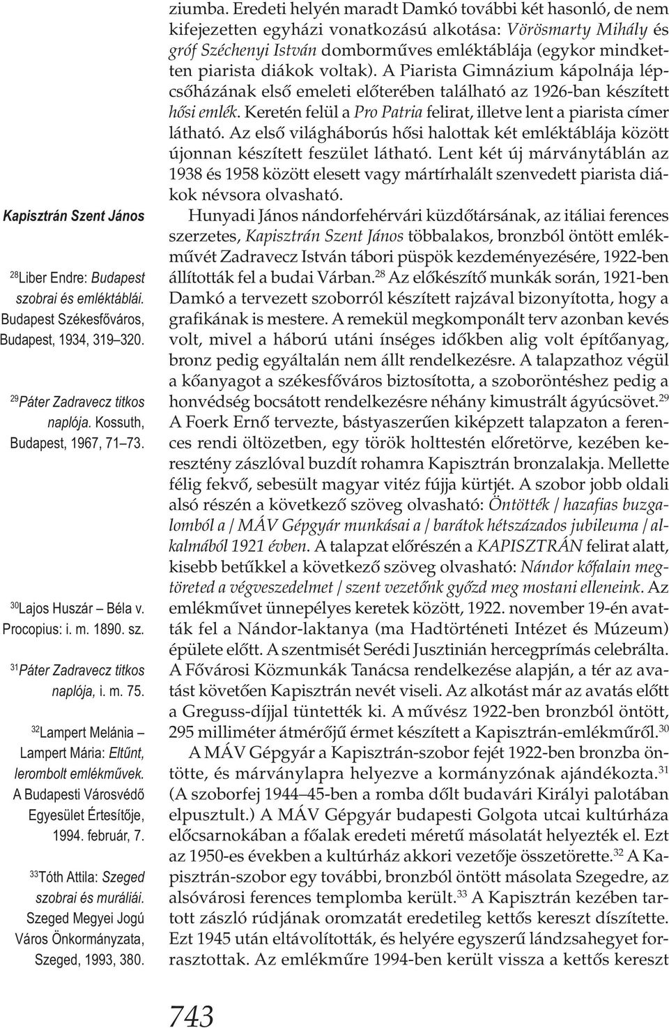 A Budapesti Városvédő Egyesület Értesítője, 1994. február, 7. 33 Tóth Attila: Szeged szobrai és muráliái. Szeged Megyei Jogú Város Önkormányzata, Szeged, 1993, 380. ziumba.